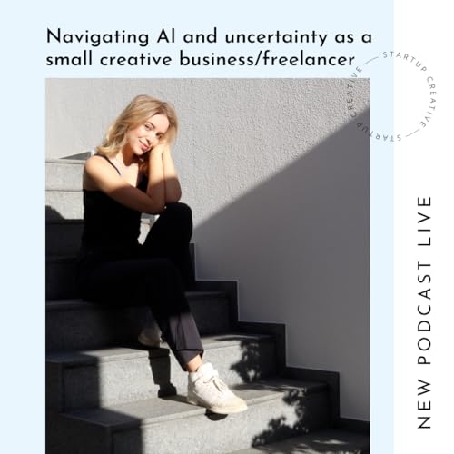 Navigating AI and uncertainty as a creative business/freelancer
