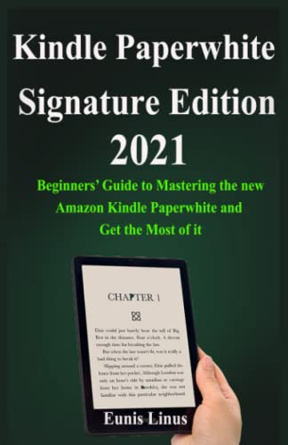 Kindle Paperwhite Signature Edition 2021 User Guide: BeginnersΓ’β¬β’ Guide to Mastering the new Amazon Kindle Paperwhite and Get the Most of it Kindle Paperwhite Signature Edition 2021 User Guide: BeginnersΓ’β¬β’ Guide to Mastering the new Amazon Kindle Paperwhite and Get the Most of it