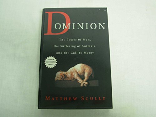 Dominion: The Power of Man, the Suffering of Animals, and the Call to Mercy