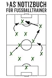  Notizbuch für Fußballtrainer: Trainerblock Fussball für Fussball Aufstellung Fussball Trainer Buch A5 Trainer Fussball Zubehör Planer Top Coach ... Fußball Fussballtraining Kinder 120 Seiten