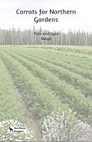 Carrots for Northern Gardens 0996783024 Book Cover