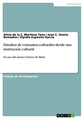 Estudios de consumos culturales desde una institución cultural: El caso del museo Chorro de Maíta (Spanish Edition)