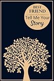 Best Friend Tell Me Your Story: Memory journal capturing your best-friend's amazing lifetime stories.