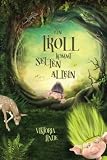 Ein Troll kommt selten allein: Ein spannendes Kinderbuch für Mädchen und Jungen ab 7 Jahren zum Vorlesen und Selberlesen. (Fantastische Abenteuer mit dem kleinen Troll, Band 1)