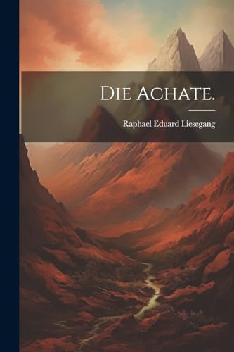 Die Achate.