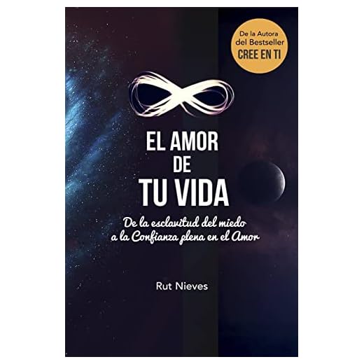 El Amor de tu Vida: De la esclavitud del miedo a la Confianza plena en el Amor: Volume 3 (Cree en ti)