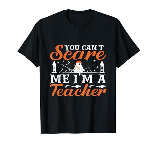 You Can't Scare Me I'm A Teacher Funny Teacher Halloween Maglietta