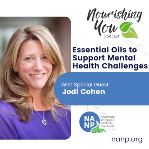 Page de couverture de Nourishing You Podcast-September 2025- Jodi Cohen: Essential Oils to Support Mental Health Challenges