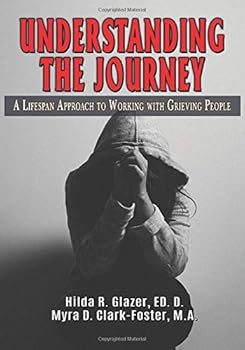 Understanding the Journey: A Lifespan Approach to Working with Grieving People