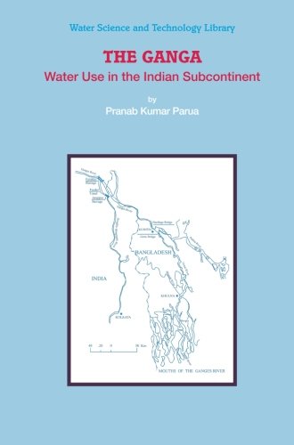 The Ganga: Water Use in the Indian Subcontinent (Water Science and Technology Library)