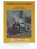 Harrogate Gas Works: Its Railways and Other Transport Systems (Narrow Gauge)