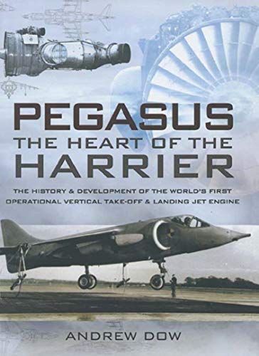Télécharger Pegasus, The Heart of the Harrier: The History & Development of the World's First Operational Vertic Gratuit