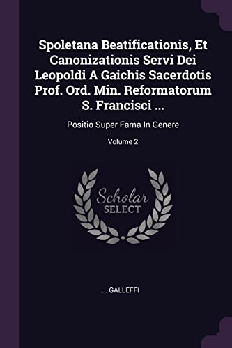 Spoletana Beatificationis, Et Canonizationis Servi Dei Leopoldi A Gaichis Sacerdotis Prof. Ord. Min. Reformatorum S. Francisci ...: Positio Super Fama In Genere; Volume 2