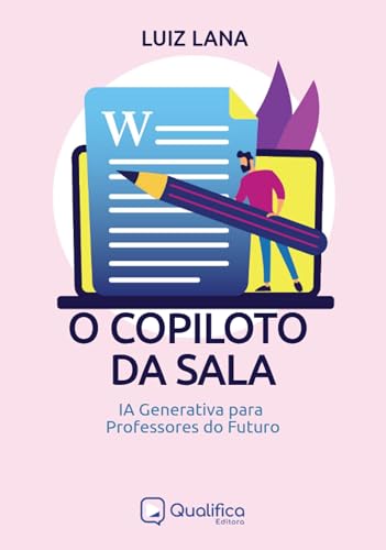 O Copiloto da Sala: IA Generativa para o Professor do Futuro (Inteligência Artificial) (Portuguese Edition)