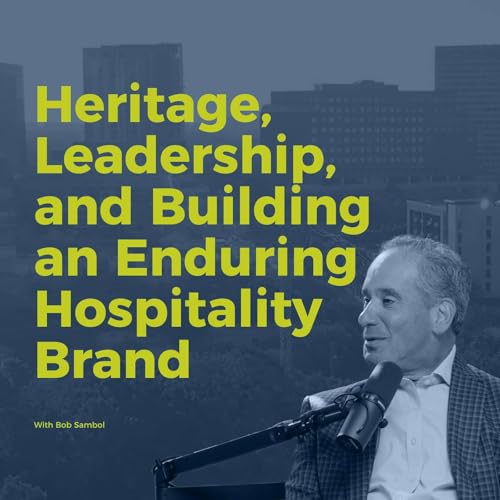 Decision Points E86 &ndash; Bob Sambol: Heritage, Leadership, and Building an Enduring Hospitality Brand