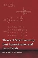 Theory of Strict Convexity, Best Approximation and Fixed Points 1482856492 Book Cover
