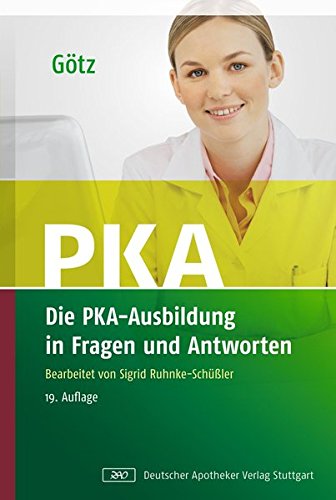 Die PKA-Ausbildung in Fragen und Antworten: Eine Fragensammlung für Ausbildung und Prüfung der pha Die PKA-Ausbildung in Fragen und Antworten: Eine Fragensammlung für Ausbildung und Prüfung der pha