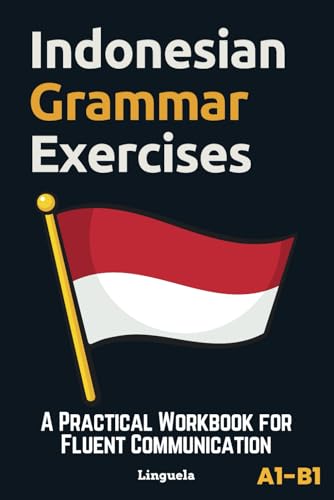 Indonesian Grammar Exercises: A Practical Workbook For Fluent Communication