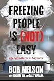 Freezing People Is (Not) Easy: My Adventures In Cryonics