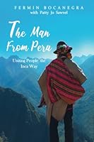 The Man from Peru: Uniting People the Inca Way 0988635453 Book Cover