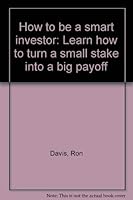How to be a smart investor: Learn how to turn a small stake into a big payoff 0966007301 Book Cover
