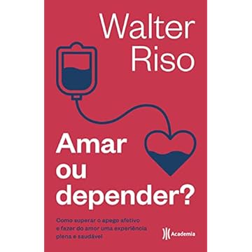 Capa do livro Amar ou depender: Como superar o apego afetivo e fazer do amor uma experiência plena e saudável