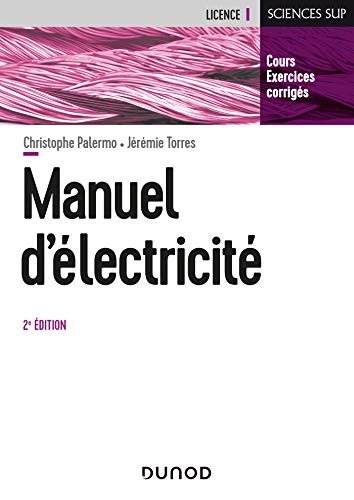 Manuel d'Electricité - 2e éd. - L'essentiel du cours, exercices corrigés: L'essentiel du cours, exercices corrigés