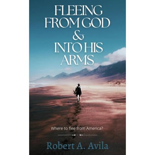 Fleeing From God And Into His Arms by Robert A. Avila episode artwork