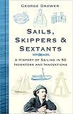 Sails, Skippers and Sextants: A History of Sailing in 50 Inventors and Innovations (English Edition)
