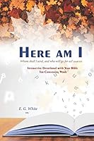 HERE AM I Whom shall I send, and who will go for us? Isaiah 6:8: INTERACTiVE DEvoTiONAL whh YEAR BiblE foR CANVASSiNG WoRk B08BDSDDPQ Book Cover