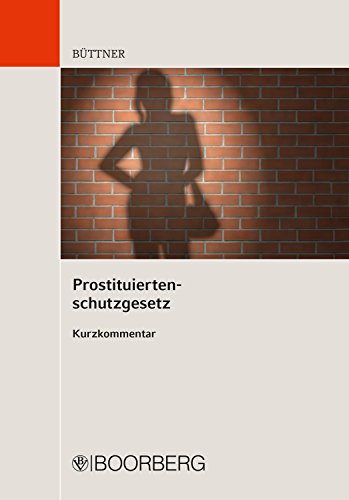 Prostituiertenschutzgesetz: Kurzkommentar Prostituiertenschutzgesetz: Kurzkommentar