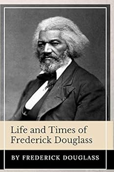 Life and Times of Frederick Douglass (Annotated): This Edition Includes John Brown Address at Harper's Ferry