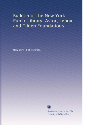 Bulletin of the New York Public Library, Astor, Lenox and Tilden Foundations
