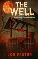 The well: strange things happen near this well 1549957260 Book Cover