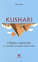 Kushari: L'Egitto Capovolto. La Rivoluzione Incompiuta Di Piazza Tahrir 8862404484 Book Cover