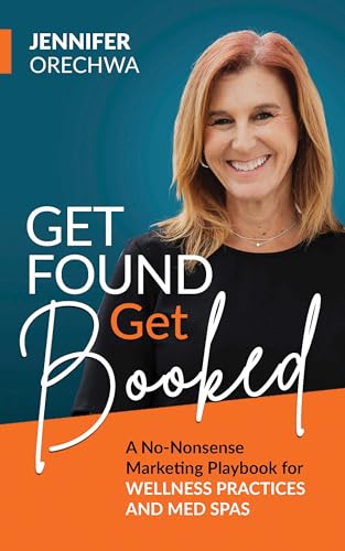 Get Found Get Booked: A No-Nonsense Marketing Playbook for Wellne...