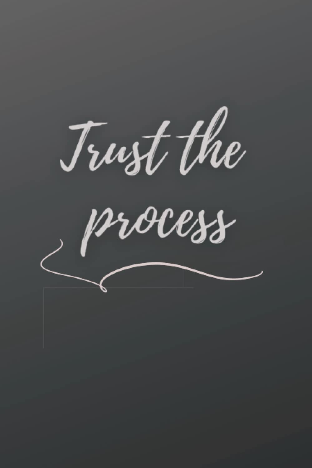 Trust The Process: A Journal, lined Notebook for Men and Women | 110 Pages, 6x9