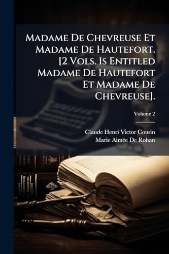 Madame De Chevreuse Et Madame De Hautefort. [2 Vols. Is Entitled Madame De Hautefort Et Madame De Chevreuse].; Volume 2 (French Edition)