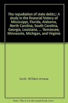 Hardcover The Repudiation of State Debts: A Study in the Financial History of Mississippi, Florida, Alabama, North Carolina, South Carolina, Georgia, Louisiana, Book