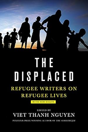 The Displaced: Refugee Writers on Refugee Lives