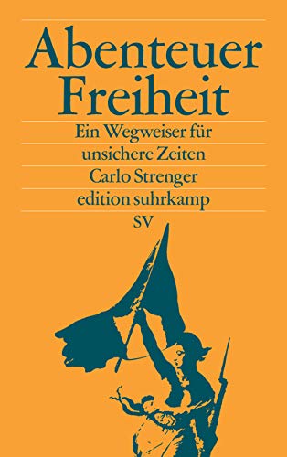 Abenteuer Freiheit: Ein Wegweiser für unsichere Zeiten (edition suhrkamp) Abenteuer Freiheit: Ein Wegweiser für unsichere Zeiten (edition suhrkamp)