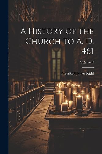 A History of the Church to A. D. 461; Volume II