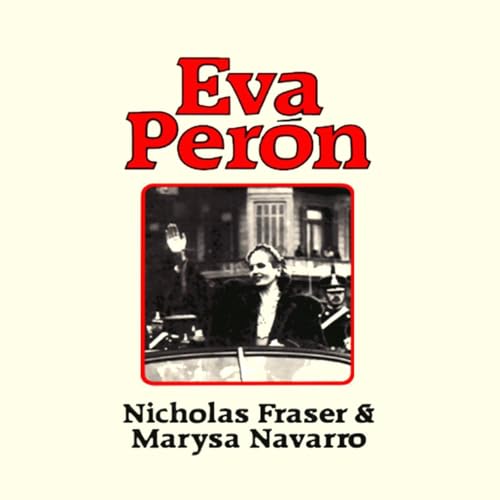 Eva Peron by Nicholas Fraser, Marysa Navarro