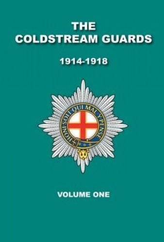 The Coldstream Guards 1914 - 1918: Volume 1