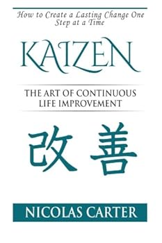 Paperback Kaizen: The Art of Continuous Life Improvement, How to Create a Lasting Change One Step at a Time Book
