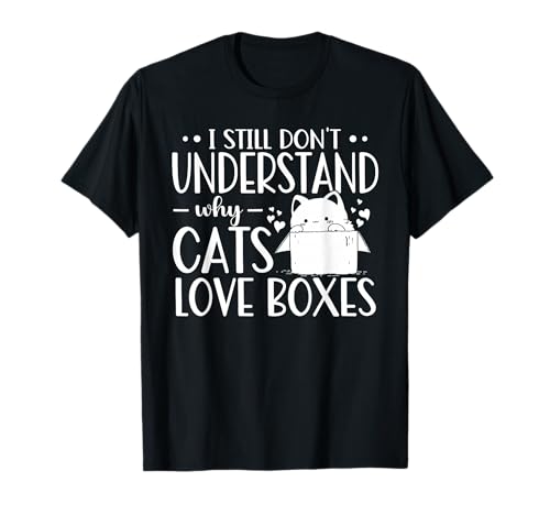I Still Dont Understand Why Cats Love Boxes T-Shirt