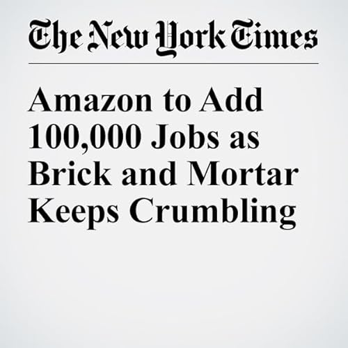 Amazon to Add 100,000 Jobs as Brick and Mortar Keeps Crumbling cover art