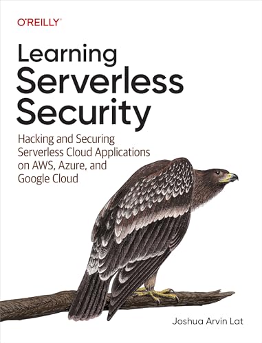 Learning Serverless Security: Hacking and Securing Serverless Cloud Applications on AWS, Azure, and Google Cloud