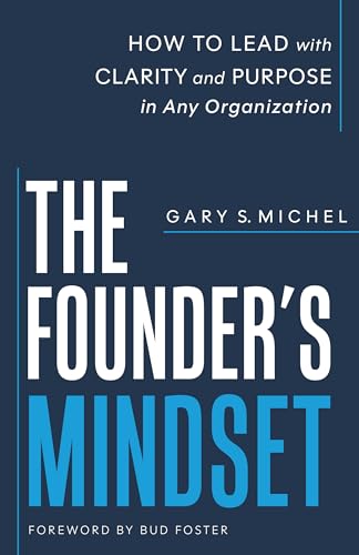 The Founder's Mindset: How to Lead with Clarity and Purpose in An...