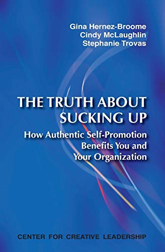 The Truth about Sucking Up: How Authentic Self-Promotion Benefits You